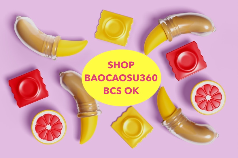 Bao cao su ok baocaosu360 bán hàng giả Shop BCS 360 độ