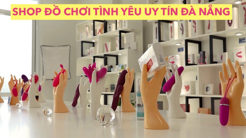 Shop đồ chơi tình yêu Đà Nẵng sextoy người lớn bao cao su chính hãng