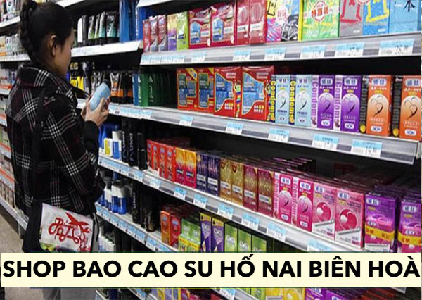 Shop bao cao su tại Hố Nai Biên Hòa bcs gần đây nhất uy tín