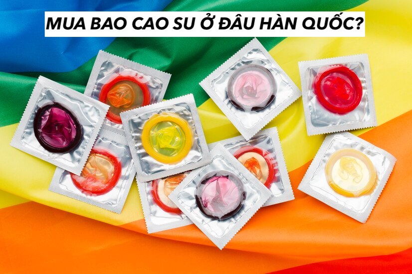 Cách mua bao cao su ở đâu hàn quốc bcs có gai bi chính hãng