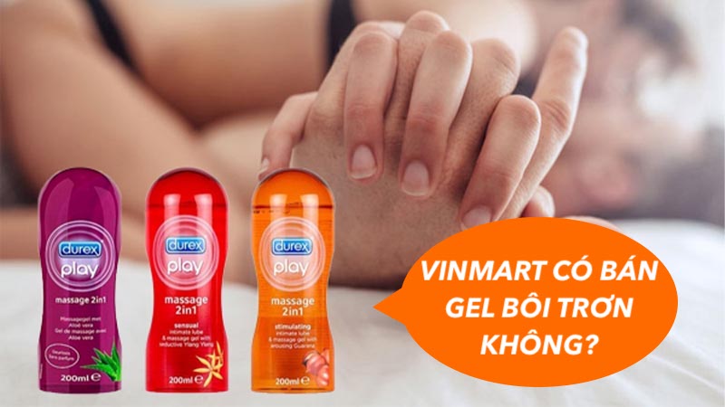 Vinmart có bán gel bôi trơn không? Gel bôi trơn durex vinmart